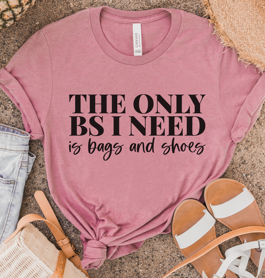 The Only BS I Need Is Bags & Shoes Tee