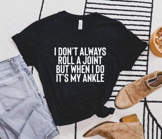 I Don't Always Roll A Joint Tee