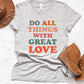 Do All Things With Great Love Tee