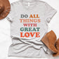 Do All Things With Great Love Tee