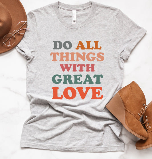 Do All Things With Great Love Tee