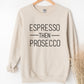 Espresso Then Prosecco Sweatshirt