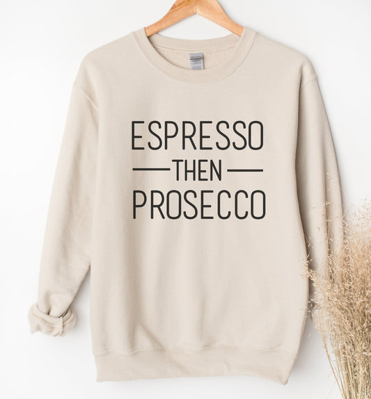 Espresso Then Prosecco Sweatshirt