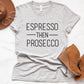 Espresso Then Prosecco Tee
