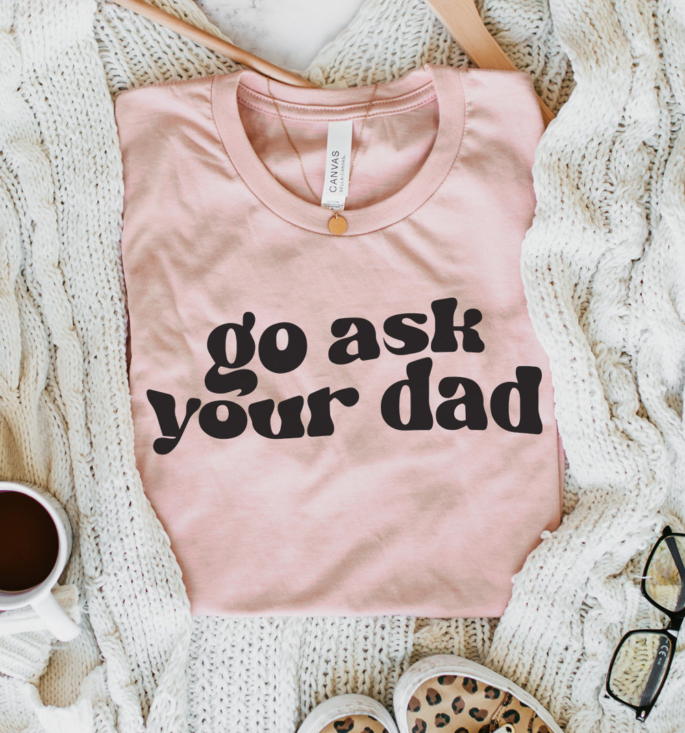 Go Ask Your Dad Tee
