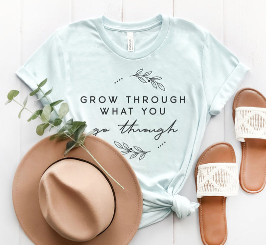 Grow Through What You Go Through Tee