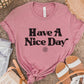 Have A Nice Day Womens Tee