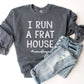 I Run A Frat House Sweatshirt