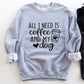 All I Need Is Coffee And My Dog Sweatshirt