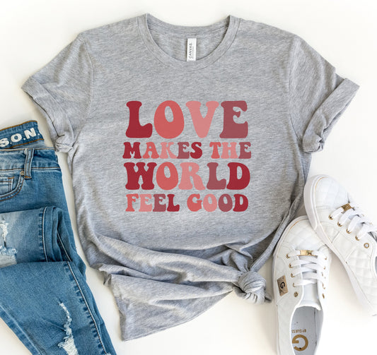 Love Makes The World Feel Good Tee