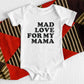 Mad Love For My Mama Kids Tee/Bodysuit
