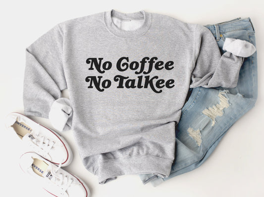 No Coffee No Talkee Sweatshirt