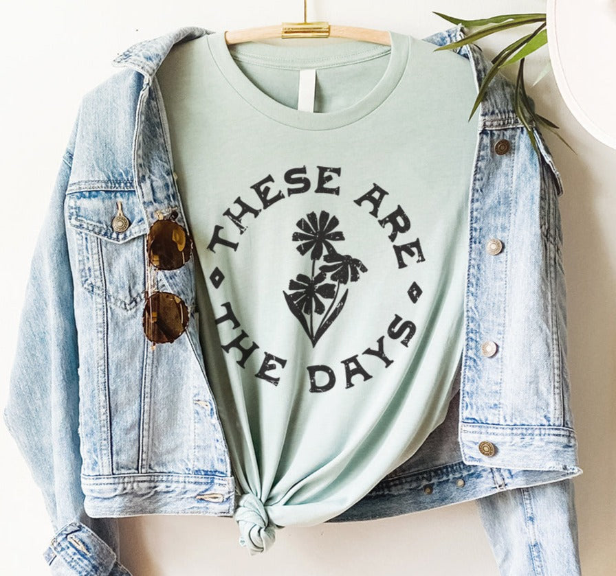 These Are The Days Tee