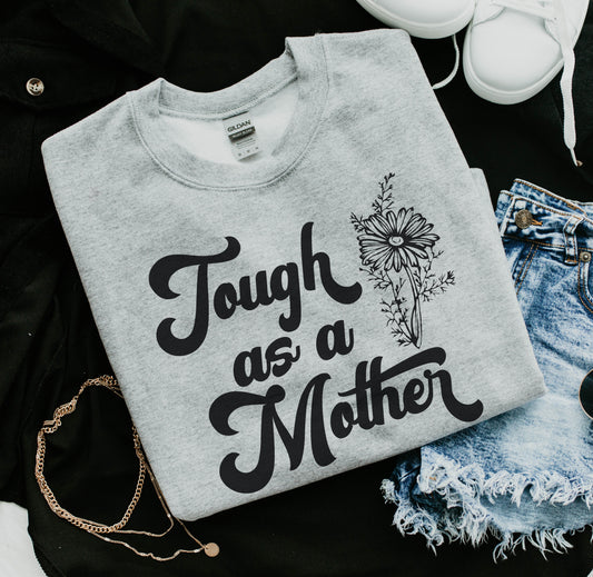 Tough As A Mother Sweatshirt